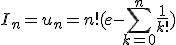 I_n=u_n=n!(e-\Bigsum_{k=0}^n\frac{1}{k!})